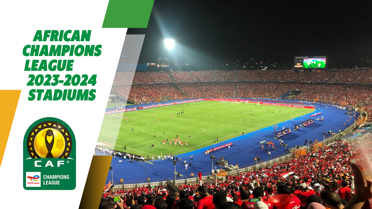 African Champions League 2023-2024 Stadiums – Group Stage